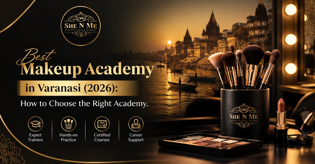 Best Makeup Academy in Varanasi (2027): How to Choose the Right Academy